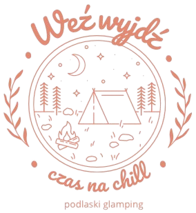 Weź Wyjdź Czas na Chill - Podlaski Glamping